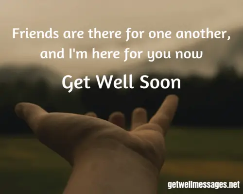 friends are there for one another quote get well messages for a friend